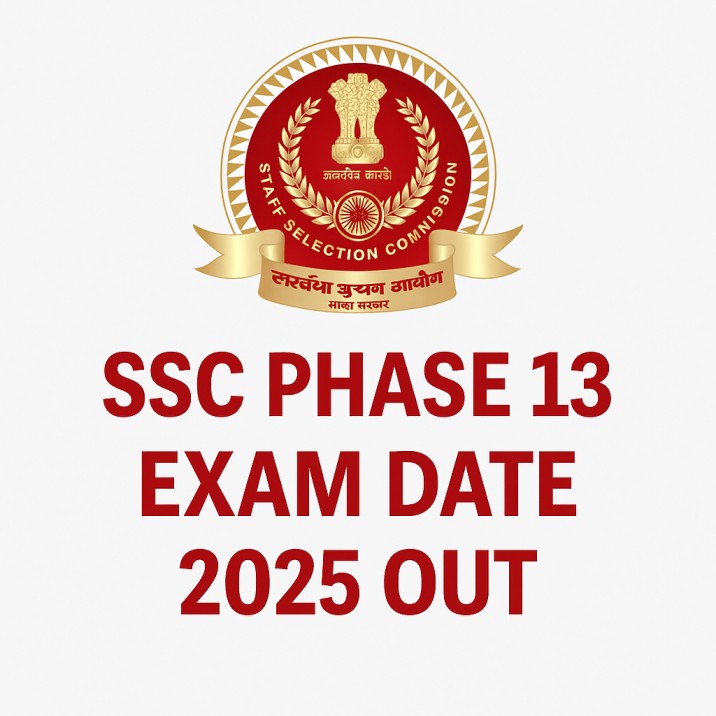 SSC Phase 13 Exam Date 2025 Out – Check Exam Notice, Syllabus & Admit Card Updates