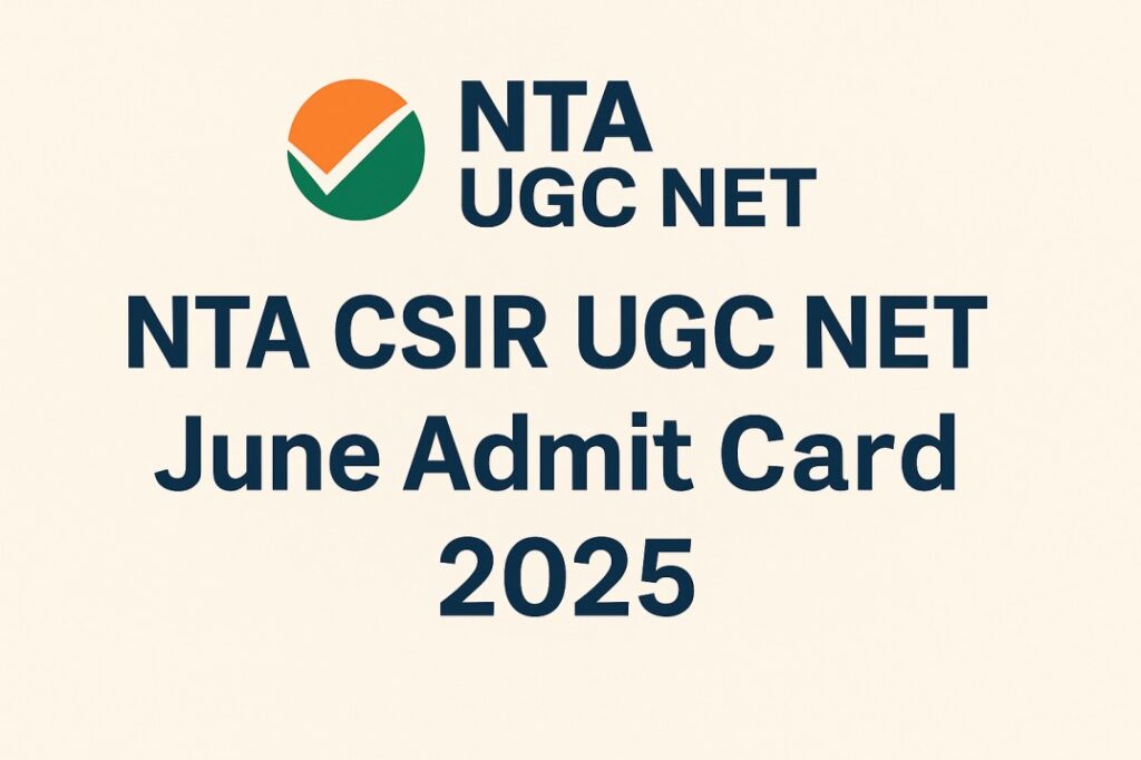 NTA CSIR UGC NET June Admit Card 2025