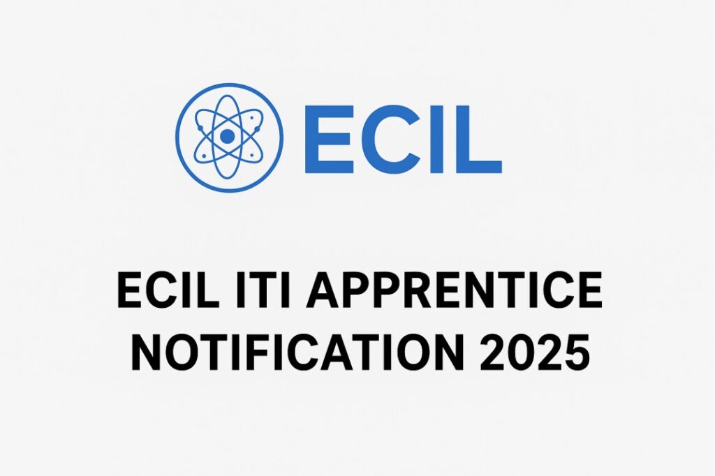 ECIL ITI Apprentice Notification 2025 – Apply Online, Sarkari Naukri