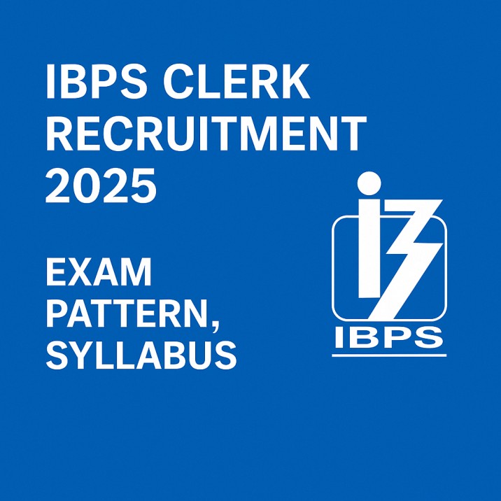IBPS Clerk Recruitment 2025 – Exam Pattern, Syllabus, Selection Process