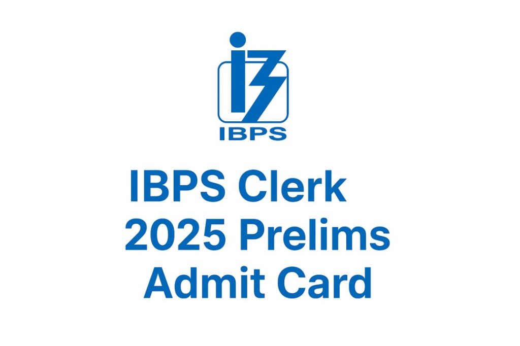 IBPS Clerk 2025 Prelims Admit Card