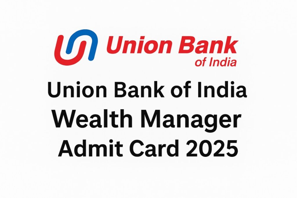 Union Bank of India Wealth Manager Admit Card 2025 – Download SO Hall Ticket