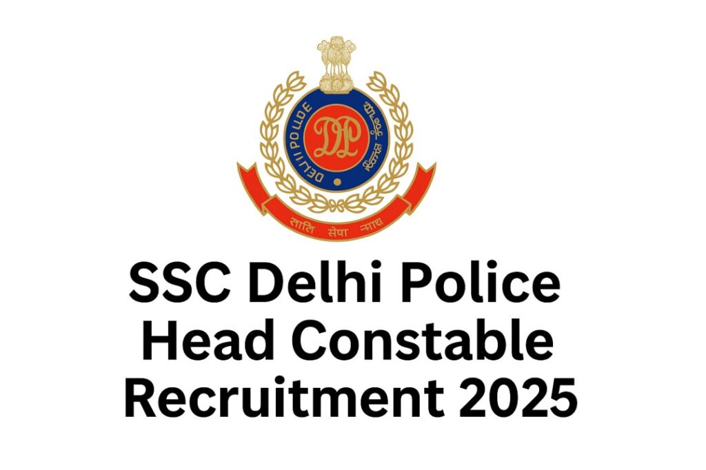 SSC Delhi Police Head Constable Recruitment 2025, Sarkari Naukri