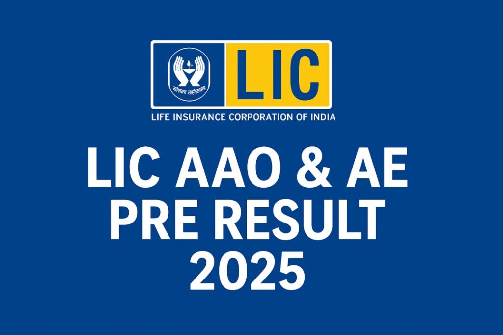 LIC AAO & AE Pre Result 2025 –Sarkari Naukri
