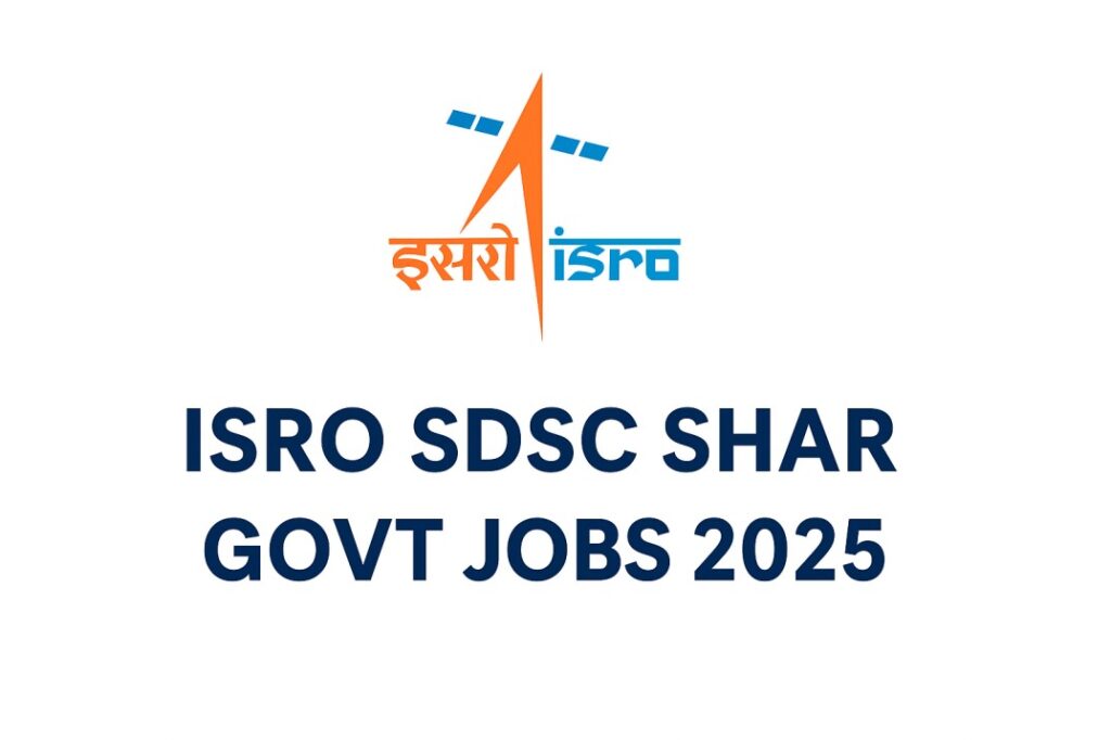 ISRO SDSC SHAR Jobs 2025 – Sarkari Naukri