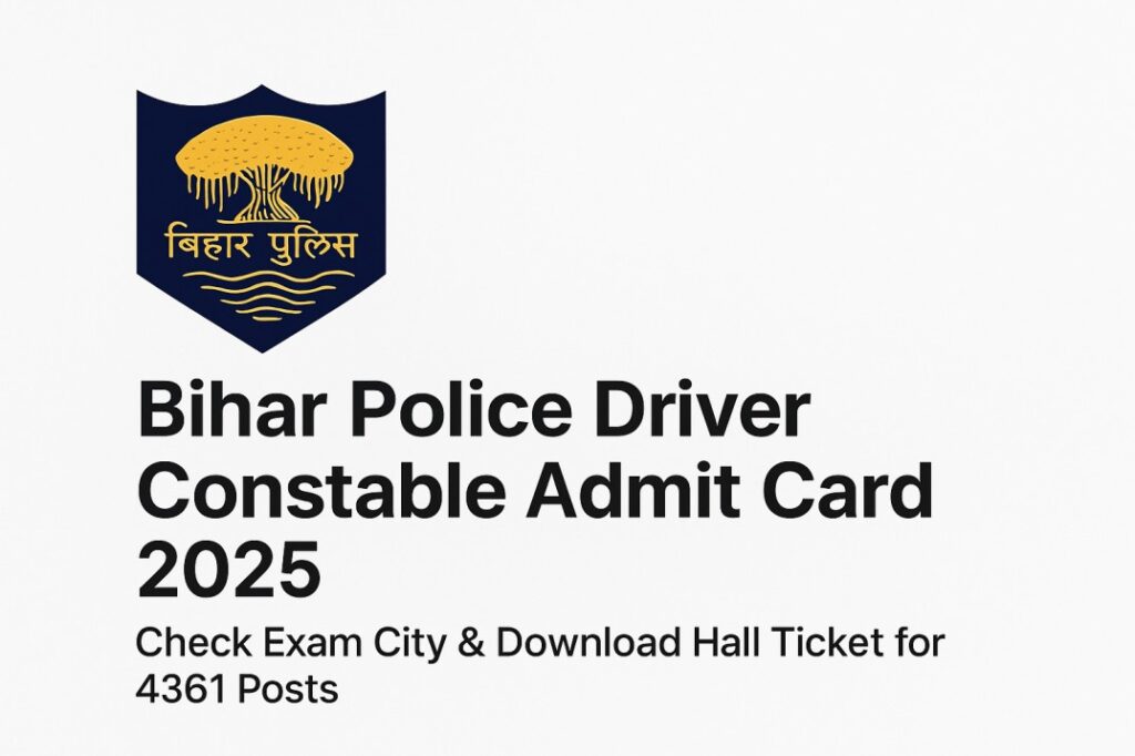 Bihar Police Driver Constable Admit Card 2025 On Sarkari Naukri