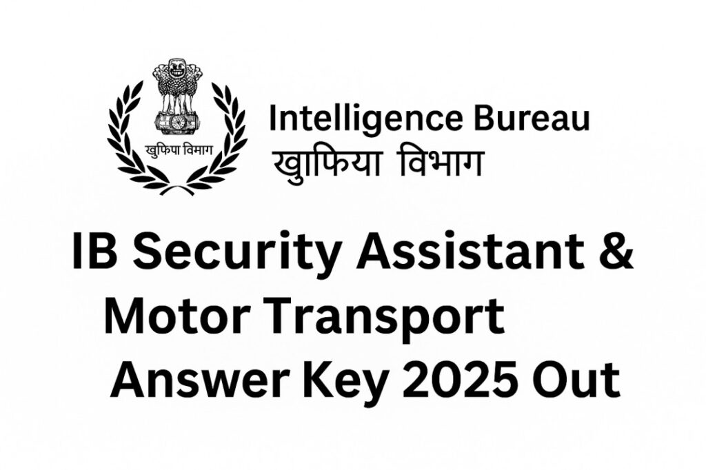 IB Security Assistant & Motor Transport Answer Key 2025 Out – Sarkari Naukri