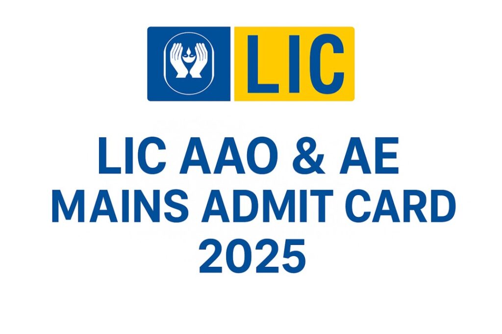 LIC AAO & AE Mains Admit Card 2025