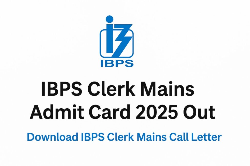 IBPS Clerk Mains Admit Card 2025 Out