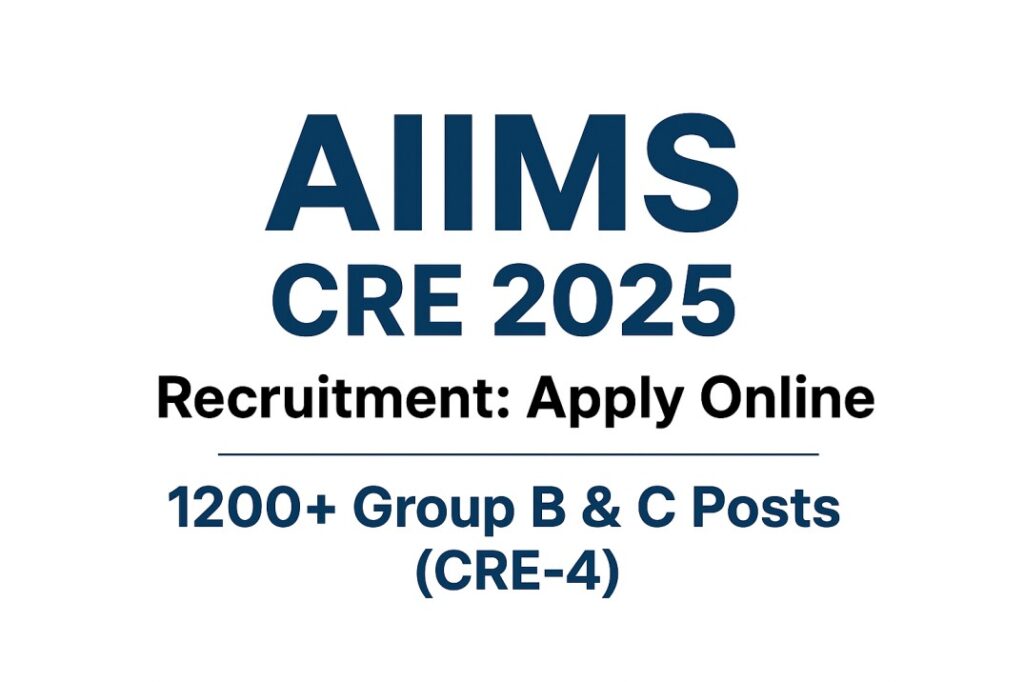 AIIMS CRE 2025 Recruitment Apply Online for 1200+ Group B & C Posts
