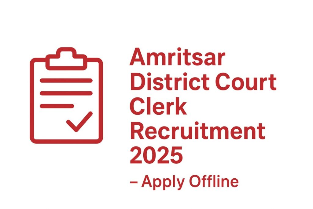 Amritsar District Court Clerk Recruitment 2025 – Apply Offline for 60 Clerk Posts, Eligibility & Last Date