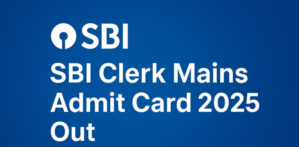 SBI Clerk Mains Admit Card 2025 Out