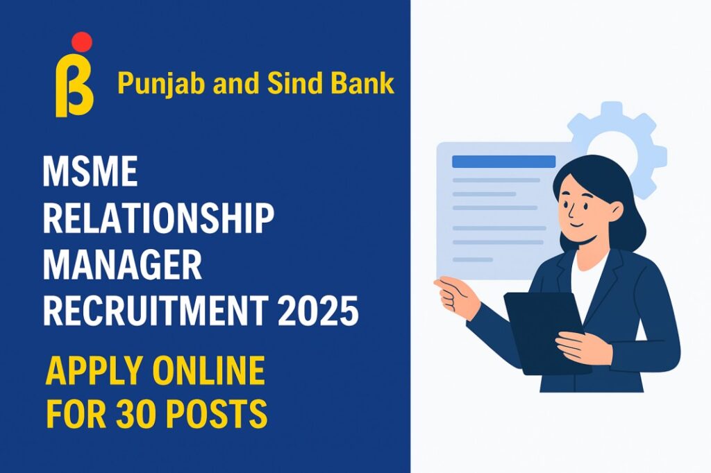 Punjab and Sind Bank MSME Relationship Manager Recruitment 2025 – Apply Online for 30 Posts