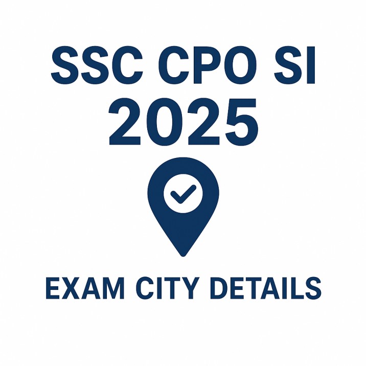 SSC CPO SI Exam City Details 2025 Out – Check Delhi Police & CAPFs Exam Centre & City Slip