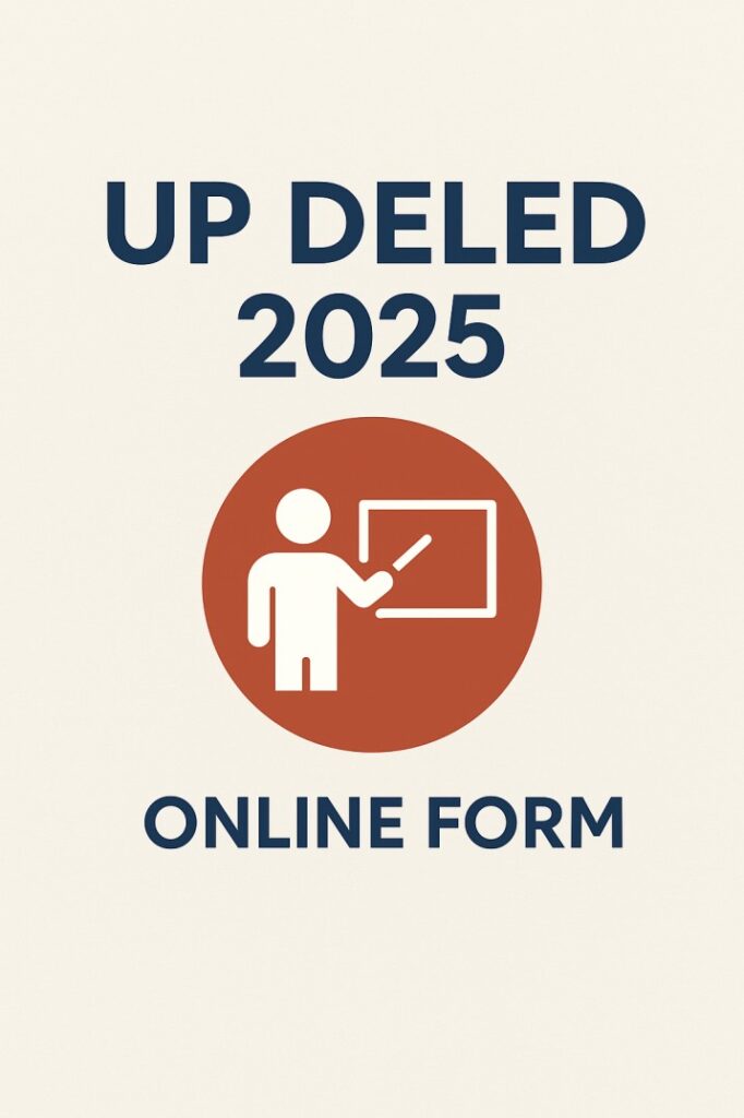 UP DELEd 2025 Online Form – UP BTC Admission 2025 Apply Online, Eligibility, Fees & Last Date