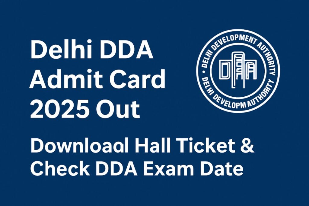 Delhi DDA Admit Card 2025 Out - Sarkari Naukri