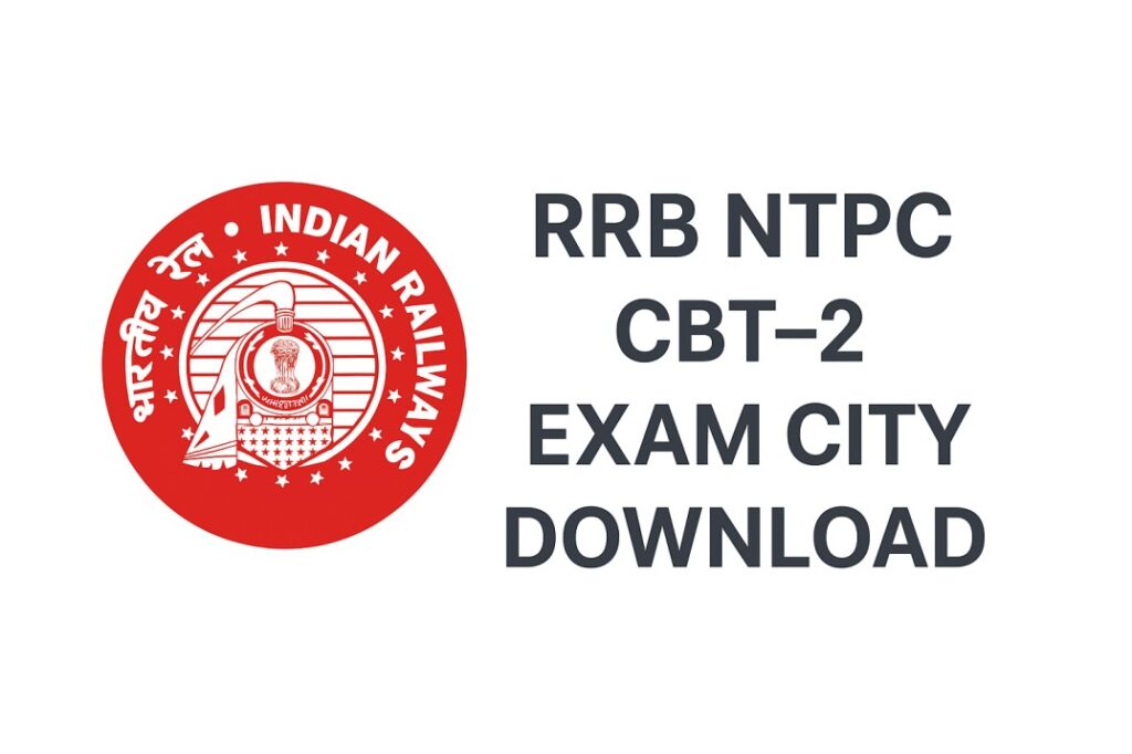 RRB NTPC CBT–2 Exam City Download 2025 – Check Exam Center, Date & Shift Details