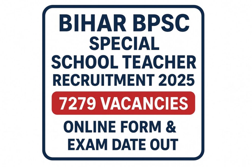 Bihar BPSC Special School Teacher Recruitment 2025 – Apply Online for 7279 Posts, Exam Date, Eligibility