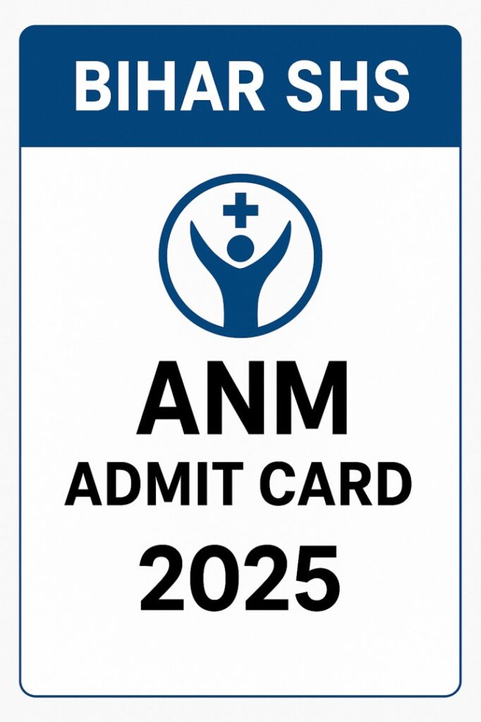 Bihar SHS ANM Admit Card 2025 Out – Download ANM Hall Ticket, Exam Date & Exam Center Details