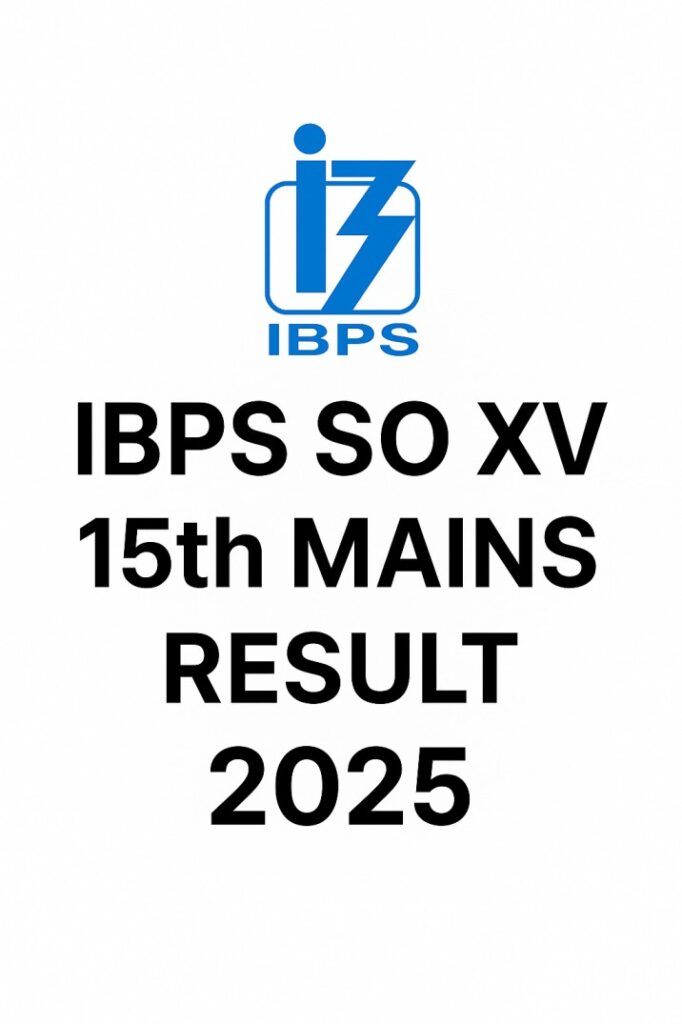 IBPS SO XV 15th Mains Result 2025 – Download Specialist Officer SO Result & Scorecard
