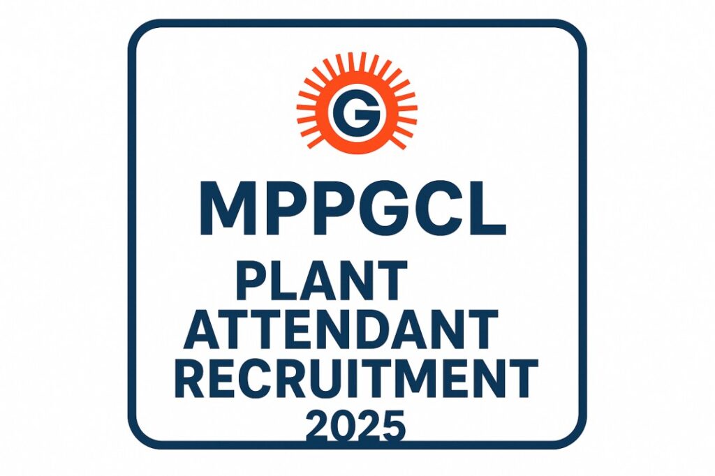 MPPGCL Plant Attendant Recruitment 2025 – Apply Online for 90 ITI Posts, Eligibility & Exam Date