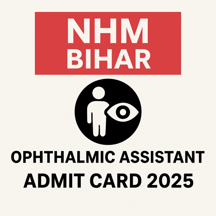 NHM Bihar Ophthalmic Assistant Admit Card 2025 – Download Hall Ticket, Exam Date & Exam