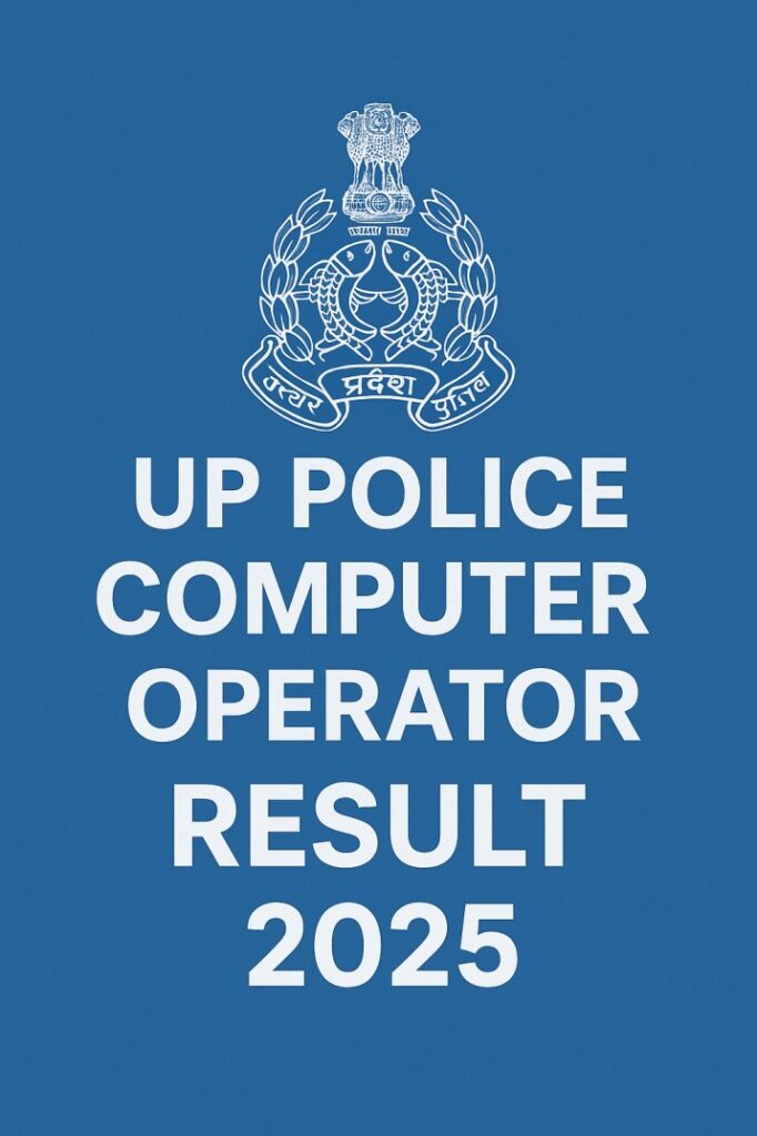 UP Police Computer Operator Result 2025 Out – Download Scorecard, Merit List & Cut Off