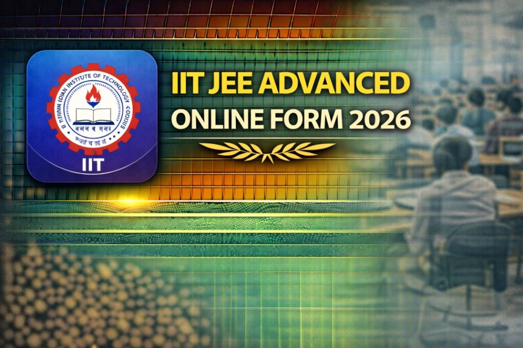 IIT JEE Advanced Online Form 2026 – Apply Online, Eligibility, Exam Date